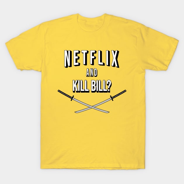 Netflix and Kill Bill Kill Bill T Shirt TeePublic